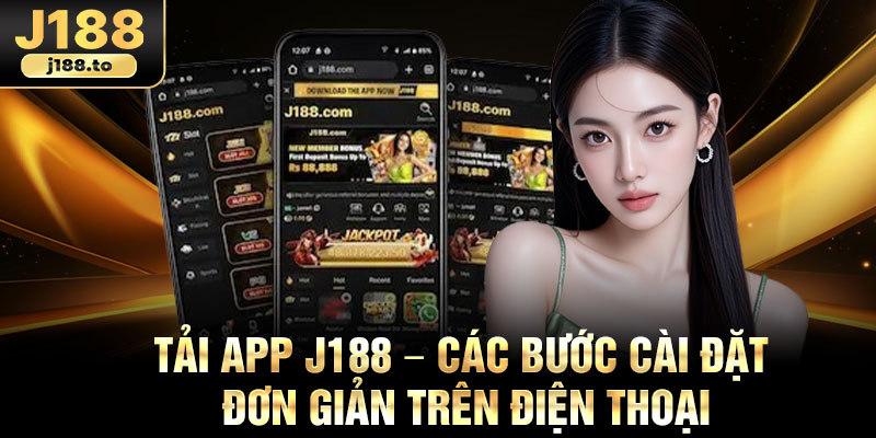Tai App J188 – Cac Buoc Cai Dat Don Gian Tren Dien Thoai